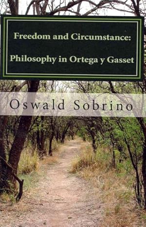 Imagen del vendedor de Freedom and Circumstance : Philosophy in Ortega Y Gasset a la venta por GreatBookPrices