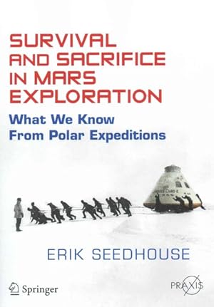 Imagen del vendedor de Survival and Sacrifice in Mars Exploration : What We Know from Polar Expeditions a la venta por GreatBookPrices