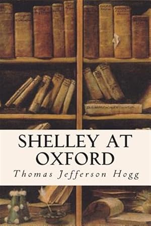 Bild des Verkufers fr Shelley at Oxford zum Verkauf von GreatBookPrices