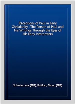 Immagine del venditore per Receptions of Paul in Early Christianity : The Person of Paul and His Writings Through the Eyes of His Early Interpreters venduto da GreatBookPrices