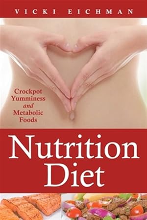 Seller image for Nutrition Diet: Crockpot Yumminess and Metabolic Foods for sale by GreatBookPrices