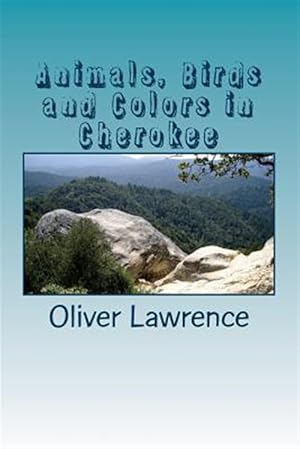 Seller image for Animals, Birds and Colors in Cherokee : A Starter Language Word List for sale by GreatBookPrices