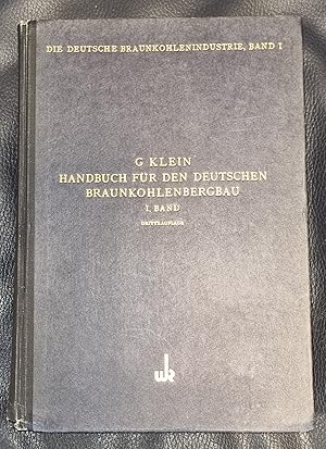 Handbuch für den Deutschen Braunkohlenbergbau - Erster Band ; Die deutsche Braunkohlenindustrie I...