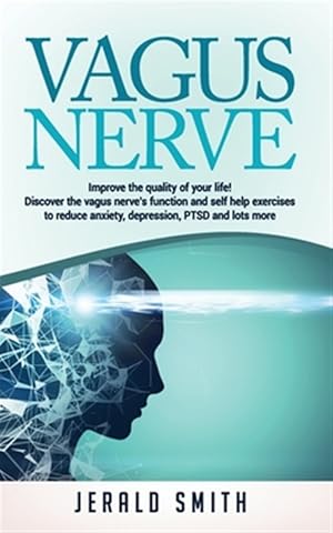 Seller image for Vagus Nerve: Improve the quality of your life! Discover the vagus nerve's function and self help exercises to reduce anxiety, depre for sale by GreatBookPrices