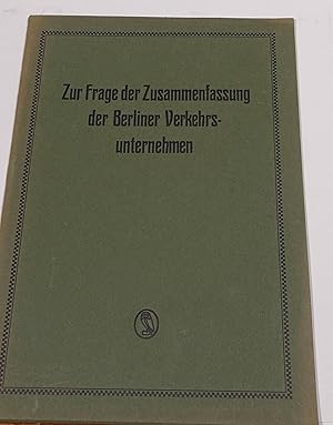 Image du vendeur pour Zur Frage der Zusammenfassung der Berliner Verkehrsunternehmen mis en vente par Antiquariat Thomas Mertens