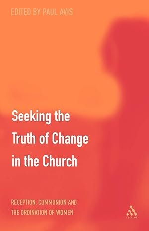 Bild des Verkufers fr Seeking the Truth of Change in the Church: Reception, Communion and the Ordination of Women zum Verkauf von Redux Books