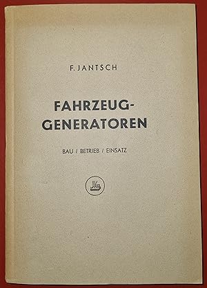 Fahrzeuggeneratoren - Bau, Betrieb und Einsatz - Mit 122 Abbildungen, 19 Zahlentafeln und 16 Bild...