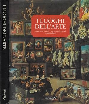 Bild des Verkufers fr I luoghi dell'arte Un percorso tra arte e storia nei pi grandi Musei italiani zum Verkauf von Biblioteca di Babele