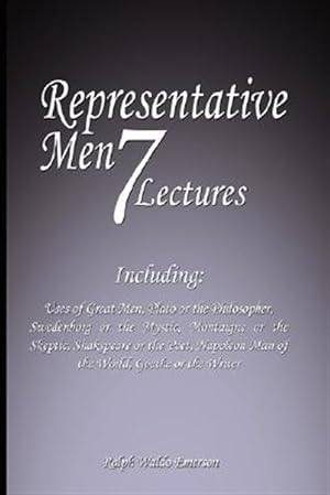 Seller image for Representative Men : Seven Lectures - Including Uses of Great Men, Plato or the Philosopher, Swedenborg or the Mystic, Montaigne or the Skeptic, Shakspeare or the Poet, Napoleon Man of the World AND Goethe or the Writer for sale by GreatBookPrices