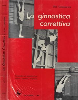 La ginnastica correttiva Compendio di ginnastica preventiva, correttiva, terapeutica