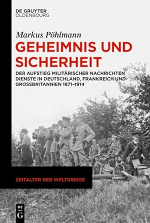 Seller image for Geheimnis Und Sicherheit : Der Aufstieg Militrischer Nachrichtendienste in Deutschland, Frankreich Und Grobritannien 1871?1914 -Language: German for sale by GreatBookPrices