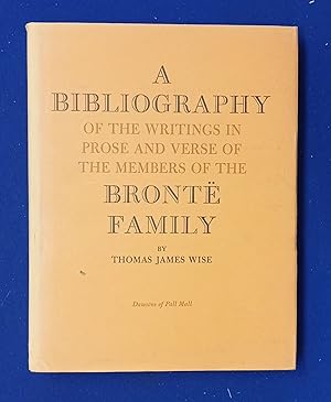 A Bibliography of the Writings in Prose and Verse of the Members of the Bronte Family.