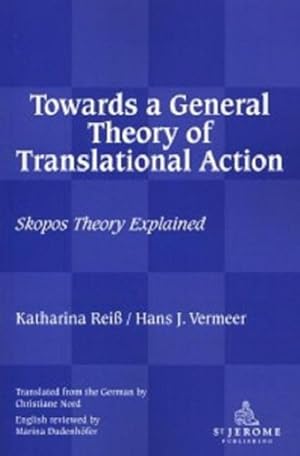 Seller image for Towards a General Theory of Translational Action : Skopos Theory Explained for sale by GreatBookPrices