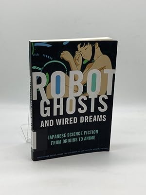 Bild des Verkufers fr Robot Ghosts and Wired Dreams Japanese Science Fiction from Origins to Anime zum Verkauf von True Oak Books