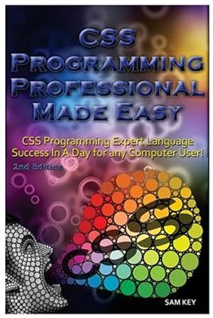 Seller image for CSS Programming Professional Made Easy: Expert CSS Programming Language Success in a Day for Any Computer User! for sale by GreatBookPrices