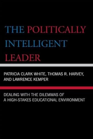 Image du vendeur pour Politically Intelligent Leader : Dealing With the Dilemmas of a High-Stakes Environment mis en vente par GreatBookPrices