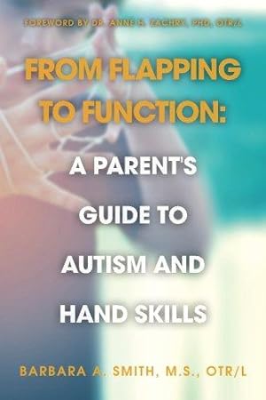 Seller image for From Flapping to Function: A Parent's Guide to Autism and Hand Skills for sale by WeBuyBooks 2