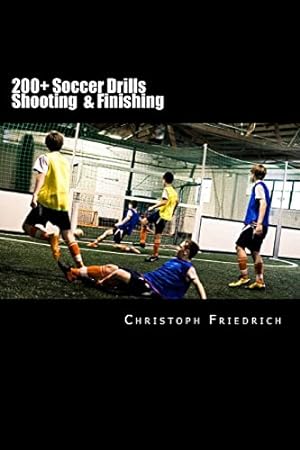 Immagine del venditore per 200+ Soccer Shooting & Finishing Drills: Soccer Football Practice Drills For Youth Coaching & Skills Training: Volume 3 (Youth Soccer Coaching Drills Guide) venduto da WeBuyBooks 2