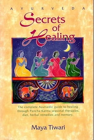 Seller image for Ayurveda,Secrets of Healing.The complete Ayurvedic guide to healing through Pancha Karma seasonal therapies,diet,herbal remedies and memory for sale by JP Livres