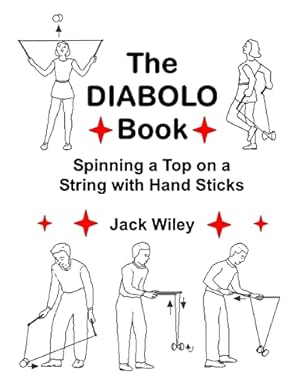 Bild des Verkufers fr The Diabolo Book: Spinning a Top on a String with Hand Sticks (Tumbling, Acrobatics, Gymnastics, Diabolo, and Circus Skills) zum Verkauf von WeBuyBooks 2