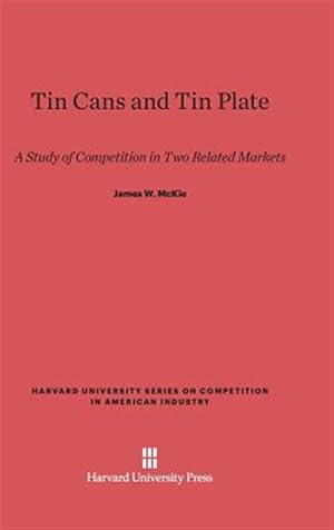 Image du vendeur pour Tin Cans and Tin Plate: A Study of Competition in Two Related Markets mis en vente par GreatBookPrices