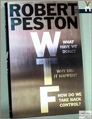Seller image for WTF: What have We Done? Why Did It Happen? How Do We Take Back Control? for sale by BookLovers of Bath