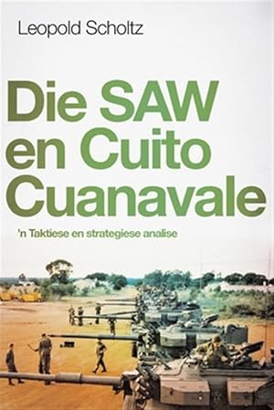 Seller image for DIE SAW EN CUITO CUANAVALE: 'n Taktiese en strategiese analise -Language: afrikaans for sale by GreatBookPrices