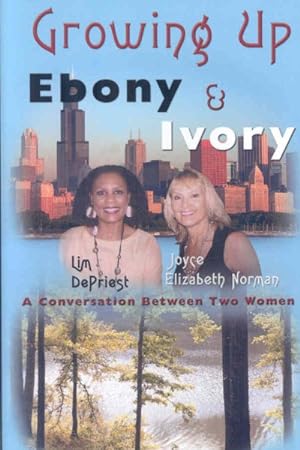 Seller image for Growing Up Ebony and Ivory : A Conversation Between Two Women for sale by GreatBookPrices