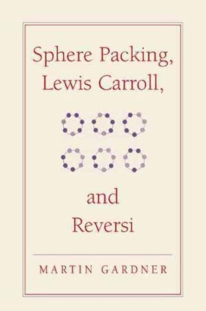 Seller image for Sphere Packing, Lewis Carroll, and Reversi : Martin Gardner's New Mathematical Diversions for sale by GreatBookPrices