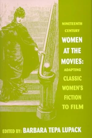 Immagine del venditore per Nineteenth-Century Women at the Movies : Adapting Classic Women's Fiction to Film venduto da GreatBookPrices