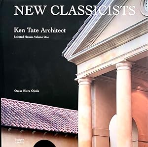 New Classicists: Ken Tate Architect, Selected Houses Volume One