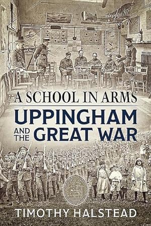 Imagen del vendedor de A School in Arms : Uppingham and the Great War a la venta por AHA-BUCH GmbH
