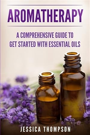 Seller image for Aromatherapy: A Comprehensive Guide To Get Started With Essential Oils for sale by GreatBookPrices