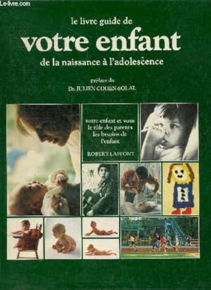 Bild des Verkufers fr Le livre guide de votre enfant de la naissance a l'adolescence - votre enfant et vous, le role des parents, les besoins de l'enfant zum Verkauf von Le-Livre