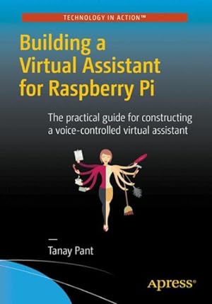 Imagen del vendedor de Building a Virtual Assistant for Raspberry Pi : The Practical Guide for Constructing a Voice-controlled Virtual Assistant a la venta por GreatBookPrices