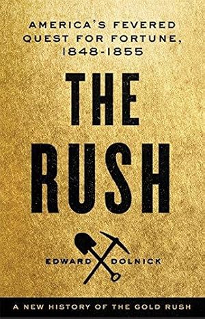 Bild des Verkufers fr The Rush: A New History of the Gold Rush - America's Fevered Quest for Fortune, 1848-1855 zum Verkauf von WeBuyBooks