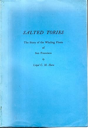 Seller image for Salted Tories: The Story of the Whaling Fleets of San Francisco (Marine Historical Association Pubication #37) for sale by Dorley House Books, Inc.