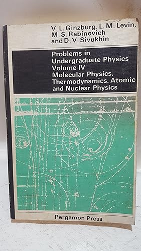 Imagen del vendedor de Problems in Undergraduate Physics, Volume IV, Molecular Physics, Thermodynamics, Atomic and Nuclear Physics a la venta por Cambridge Rare Books