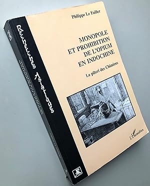 Bild des Verkufers fr Monopole et prohibition de l'opium en Indochine ; Le pilori des chimres zum Verkauf von Librairie Thot
