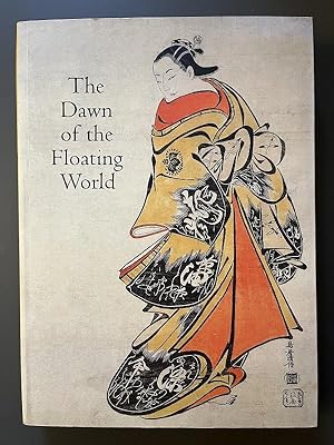 The Dawn of the Floating World - 1650-1765 Early Ukiyo-e Treasures from the Museum of Fine Arts, ...