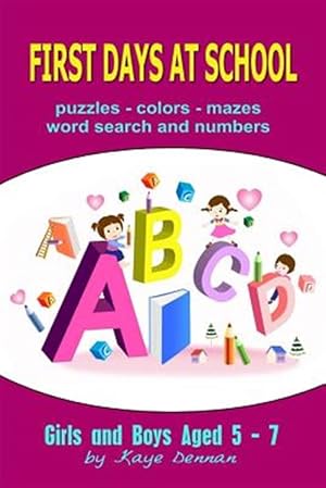 Imagen del vendedor de First Days at School : Puzzles Colors Mazes Word Search and Numbers for Girls and Boys Aged 5 - 7 a la venta por GreatBookPrices