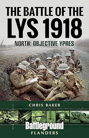 The Battle of the Lys 1918: North: Objective Ypres (Battleground Books: WWI)