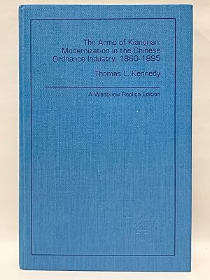 The Arms of Kiangnan: Modernization in the Chibese Ordnance Industry 1860-1895