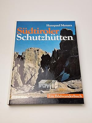 Südtiroler Schutzhütten: Ein Bildwanderbuch