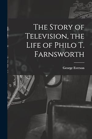 Bild des Verkufers fr The Story of Television, the Life of Philo T. Farnsworth zum Verkauf von moluna