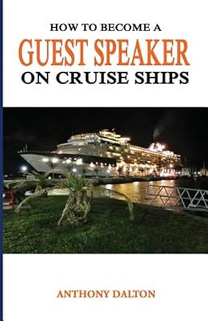 Seller image for How to Become a Guest Speaker on Cruise Ships : And Travel the World for Free for sale by GreatBookPrices