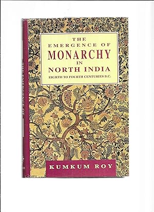 THE EMERGENCE OF MONARCHY IN NORTH INDIA EIGHTH TO FOURTH CENTURIES B.C.