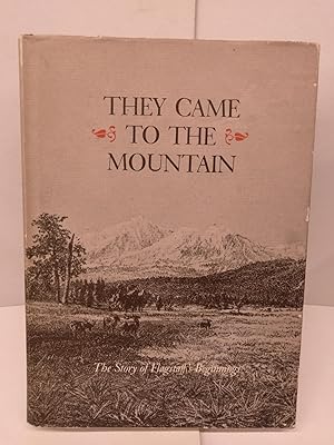 Imagen del vendedor de They Came to the Mountain: The Story of Flagstaff's Beginnings a la venta por Out West Books