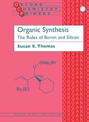 Seller image for Organic Synthesis: The Roles of Boron and Silicon: 1 (Oxford Chemistry Primers) for sale by WeBuyBooks