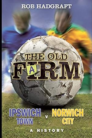 Image du vendeur pour The Old Farm: Ipswich Town v Norwich City - A History mis en vente par WeBuyBooks